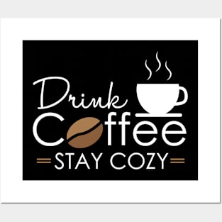 Drink Coffee Stay Cozy Posters and Art